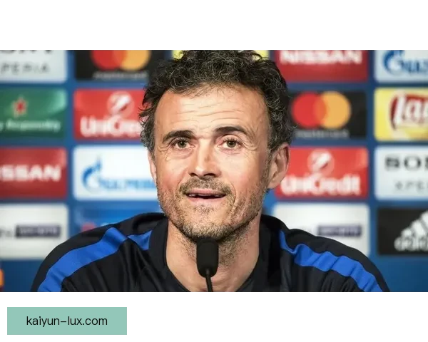 恩里克联赛战术分析显示球队竞争力增强，近期表现稳健。